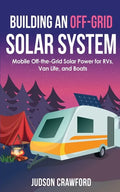 Building an Off-Grid Solar System: Mobile Off-the-Grid Solar Power for RVs, Van Life, and Boats - Paperback - OVERLANDERS Outfitter