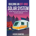 Building an Off-Grid Solar System: Mobile Off-the-Grid Solar Power for RVs, Van Life, and Boats - Paperback - OVERLANDERS Outfitter