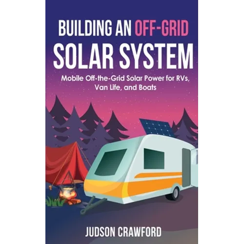 Building an Off-Grid Solar System: Mobile Off-the-Grid Solar Power for RVs, Van Life, and Boats - Paperback - OVERLANDERS Outfitter
