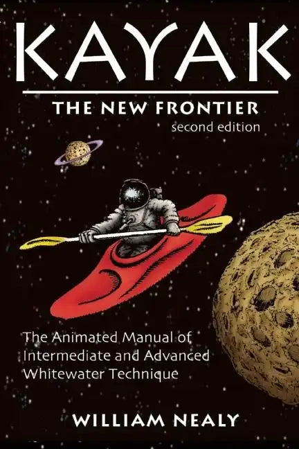 Kayak: The New Frontier: The Animated Manual of Intermediate and Advanced Whitewater Technique - Hardcover - We The Collective