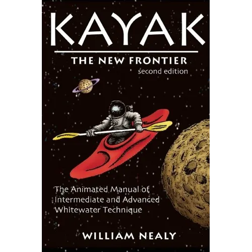 Kayak: The New Frontier: The Animated Manual of Intermediate and Advanced Whitewater Technique - Hardcover - OVERLANDERS Outfitter