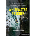Whitewater Rescues: True Stories of Survival, Bravery, and Quick Thinking - Paperback - OVERLANDERS Outfitter