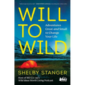Will to Wild: Adventures Great and Small to Change Your Life - Paperback - We The Collective