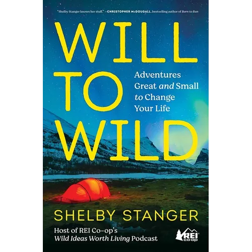 Will to Wild: Adventures Great and Small to Change Your Life - Paperback - We The Collective