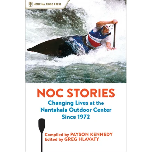 Noc Stories: Changing Lives at the Nantahala Outdoor Center Since 1972 - Hardcover - We The Collective